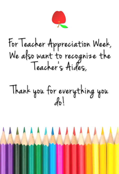 For Teacher Appreciation Week, we also want to recognize the teacher's aides. Thank you for everything you do!